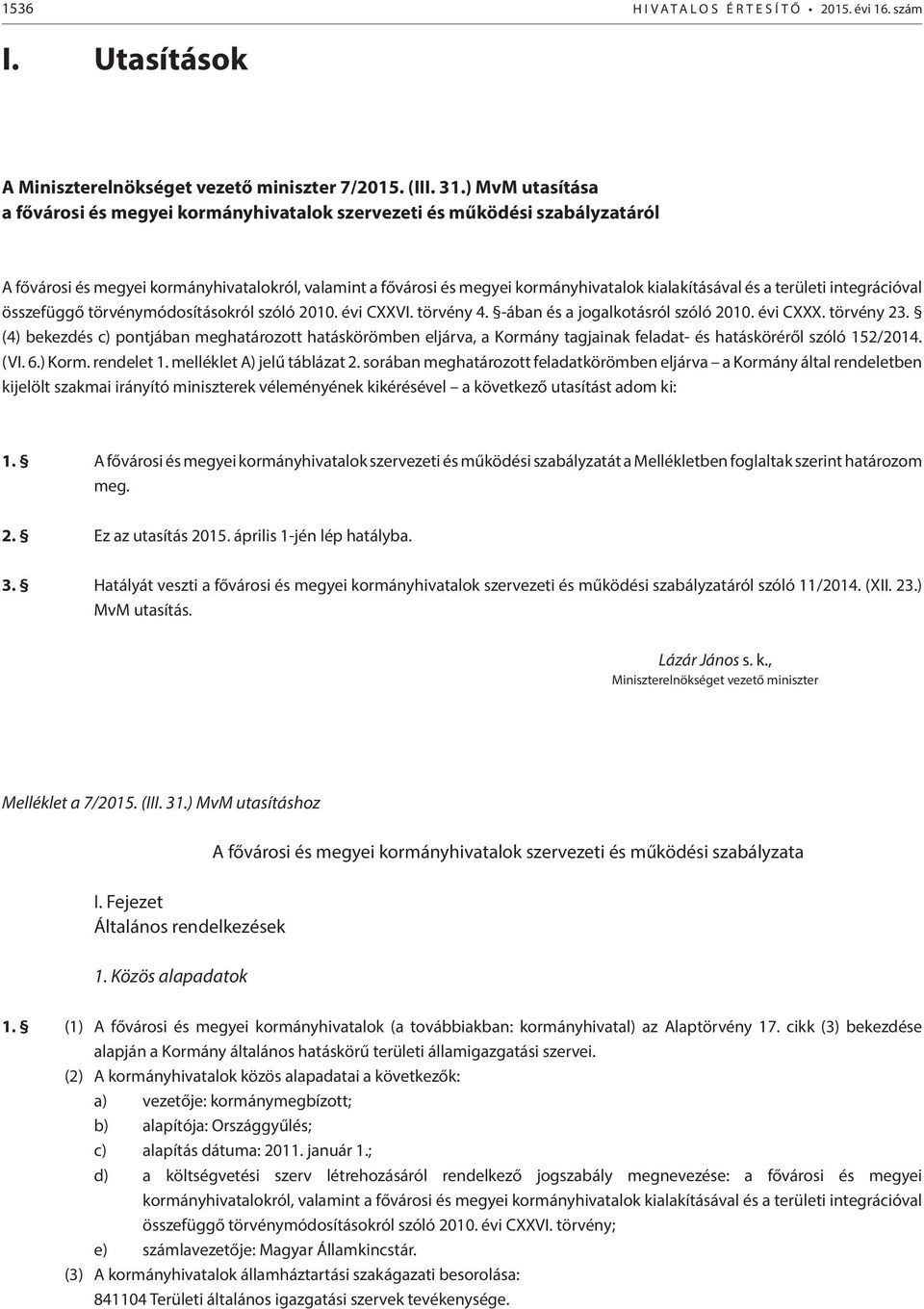 a területi integrációval összefüggő törvénymódosításokról szóló 2010. évi CXXVI. törvény 4. -ában és a jogalkotásról szóló 2010. évi CXXX. törvény 23.