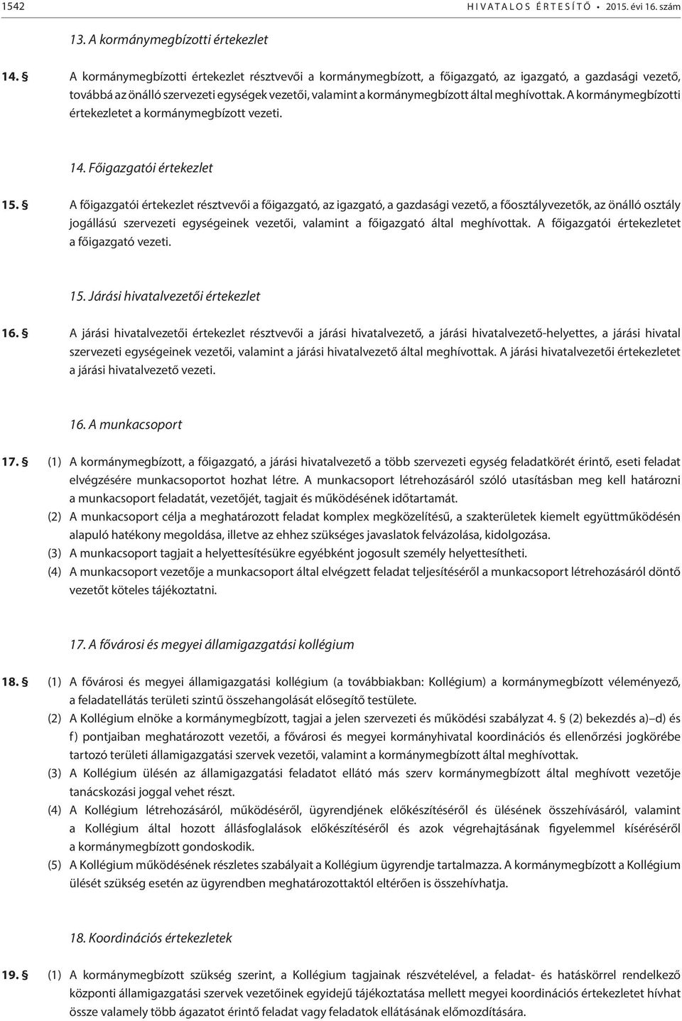 meghívottak. A kormánymegbízotti értekezletet a kormánymegbízott vezeti. 14. Főigazgatói értekezlet 15.