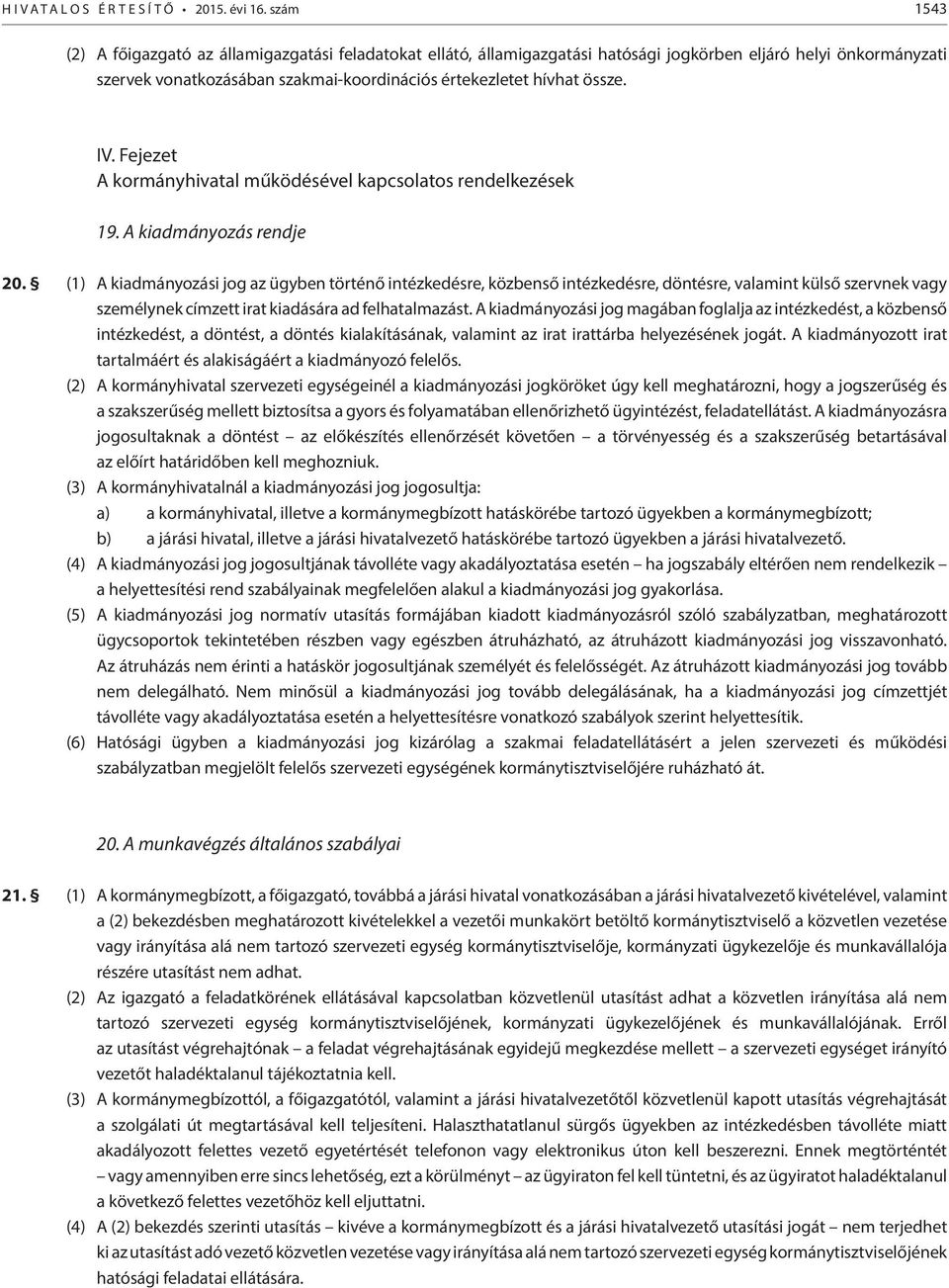 Fejezet A kormányhivatal működésével kapcsolatos rendelkezések 19. A kiadmányozás rendje 20.