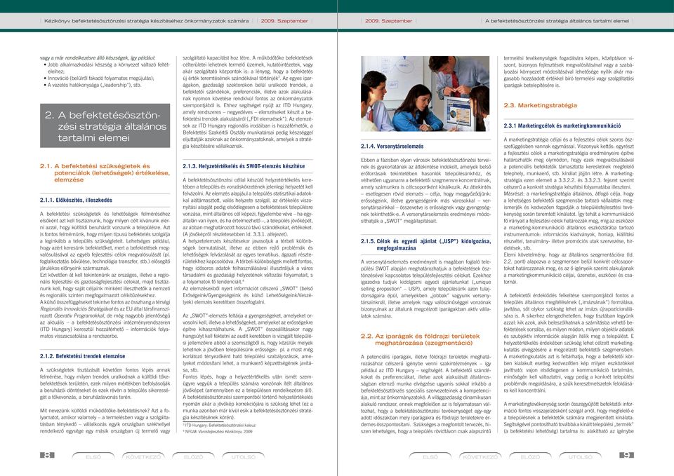 készség a környezet változó feltételeihez; Innováció (belülrôl fakadó folyamatos megújulás); A vezetés hatékonysága ( leadership ), stb. 2.