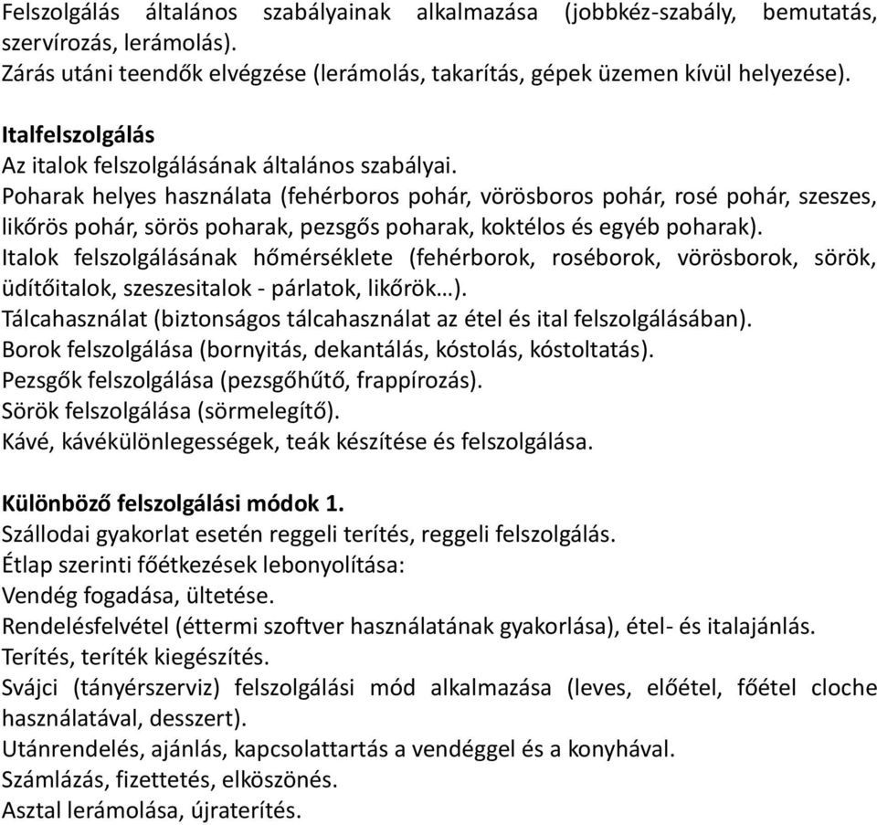 Poharak helyes használata (fehérboros pohár, vörösboros pohár, rosé pohár, szeszes, likőrös pohár, sörös poharak, pezsgős poharak, koktélos és egyéb poharak).