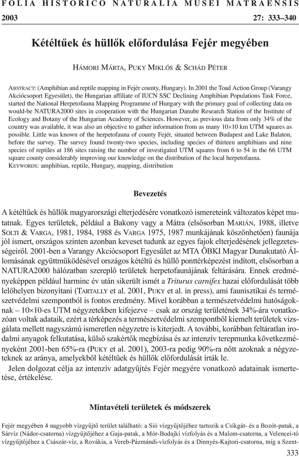 In 2001 the Toad Action Group (Varangy Akciócsoport Egyesület), the Hungarian affiliate of IUCN SSC Declining Amphibian Populations Task Force, started the National Herpetofauna Mapping Programme of