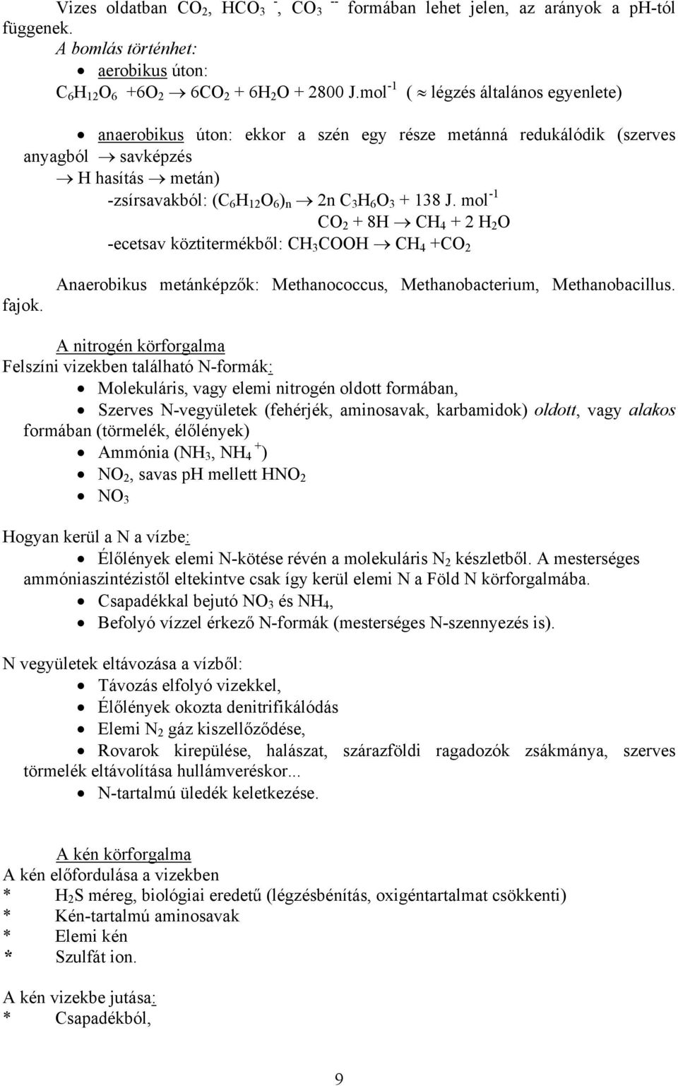 mol -1 CO 2 + 8H CH 4 + 2 H 2 O -ecetsav köztitermékből: CH 3 COOH CH 4 +CO 2 fajok. Anaerobikus metánképzők: Methanococcus, Methanobacterium, Methanobacillus.