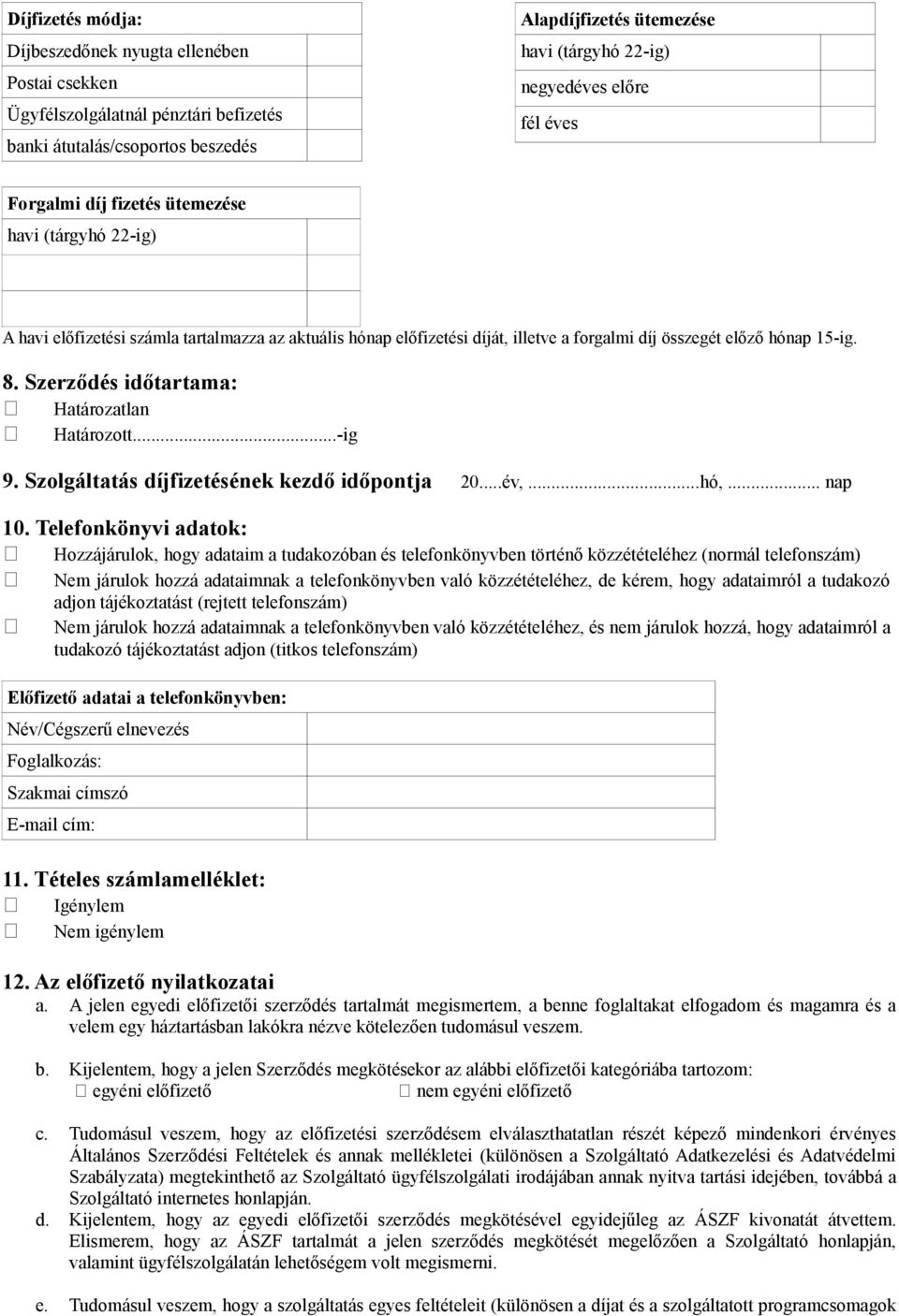 Szerződés időtartama: Határozatlan Határozott...-ig 9. Szolgáltatás díjfizetésének kezdő időpontja 20...év,...hó,... nap 10.