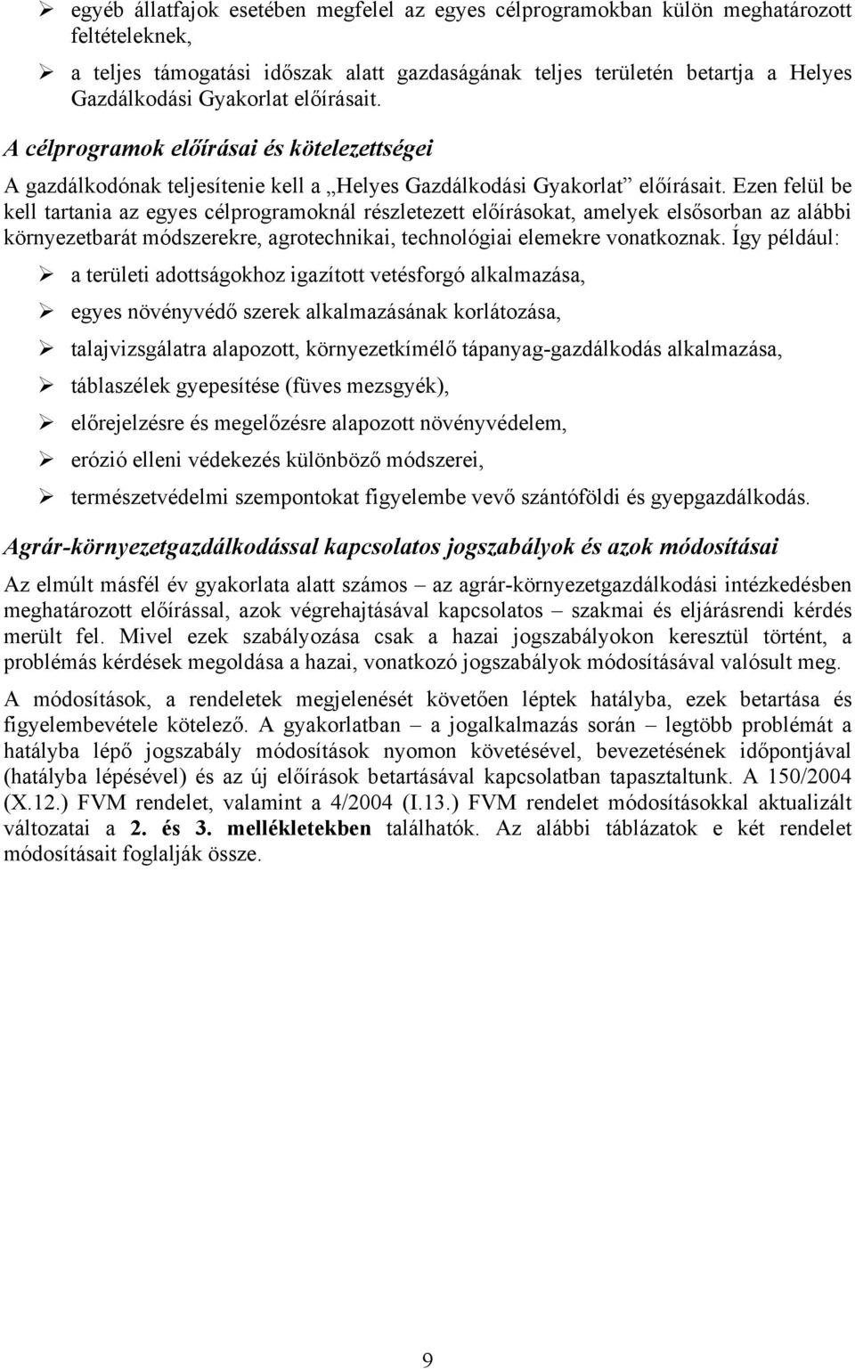 Ezen felül be kell tartania az egyes célprogramoknál részletezett előírásokat, amelyek elsősorban az alábbi környezetbarát módszerekre, agrotechnikai, technológiai elemekre vonatkoznak.