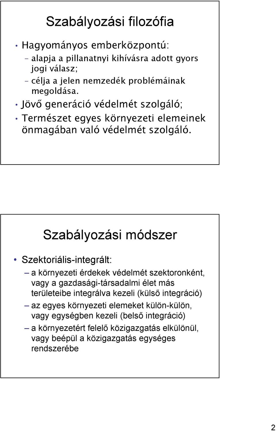 Szabályozási módszer Szektoriális-integrált: a környezeti érdekek védelmét szektoronként, vagy a gazdasági-társadalmi élet más területeibe integrálva