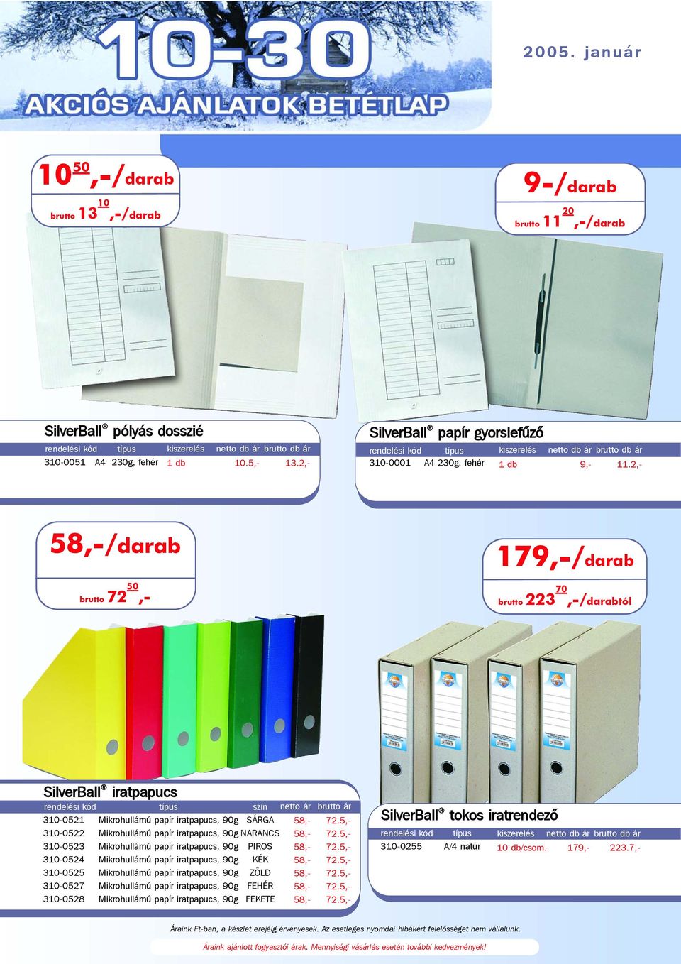 2,- 58,-/darab brutto 72 50,- 179,-/darab brutto 223 70,-/darabtól SilverBall iratpapucs szín 310-0521 Mikrohullámú papír iratpapucs, 90g SÁRGA 310-0522 Mikrohullámú papír iratpapucs, 90g NARANCS