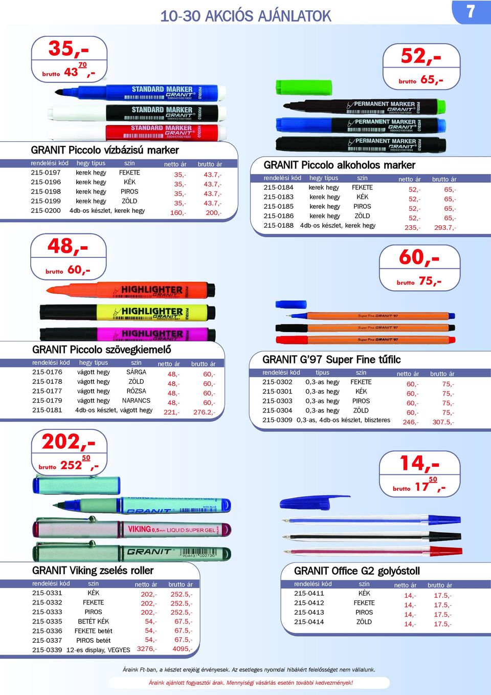 5,- 35,- 52,- 7 GRANIT Piccolo vízbázisú marker hegy szín 215-0197 kerek hegy FEKETE 215-0196 kerek hegy KÉK 215-0198 kerek hegy PIROS 215-0199 kerek hegy ZÖLD 215-0200 4db-os készlet, kerek hegy