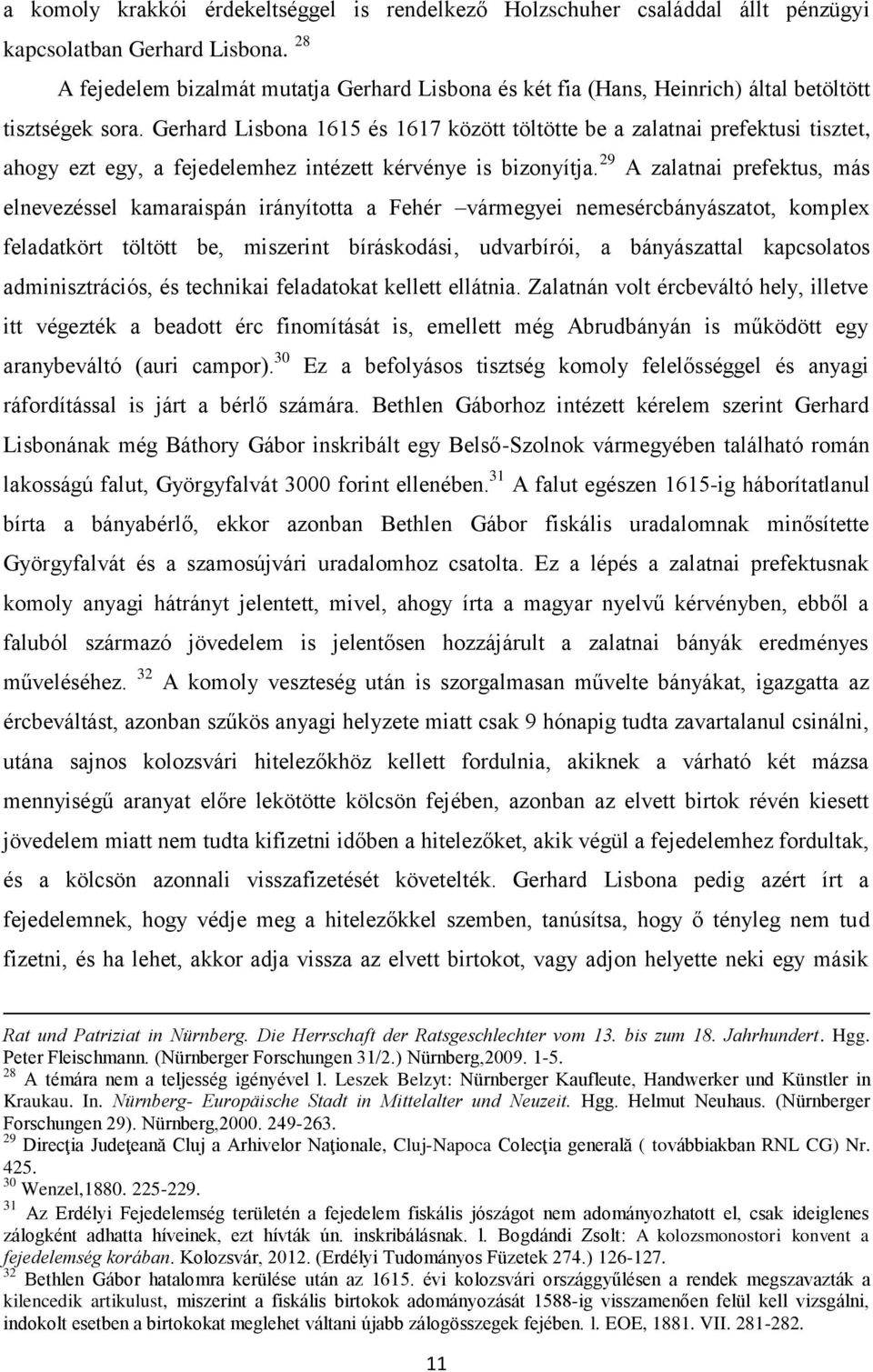 Gerhard Lisbona 1615 és 1617 között töltötte be a zalatnai prefektusi tisztet, ahogy ezt egy, a fejedelemhez intézett kérvénye is bizonyítja.