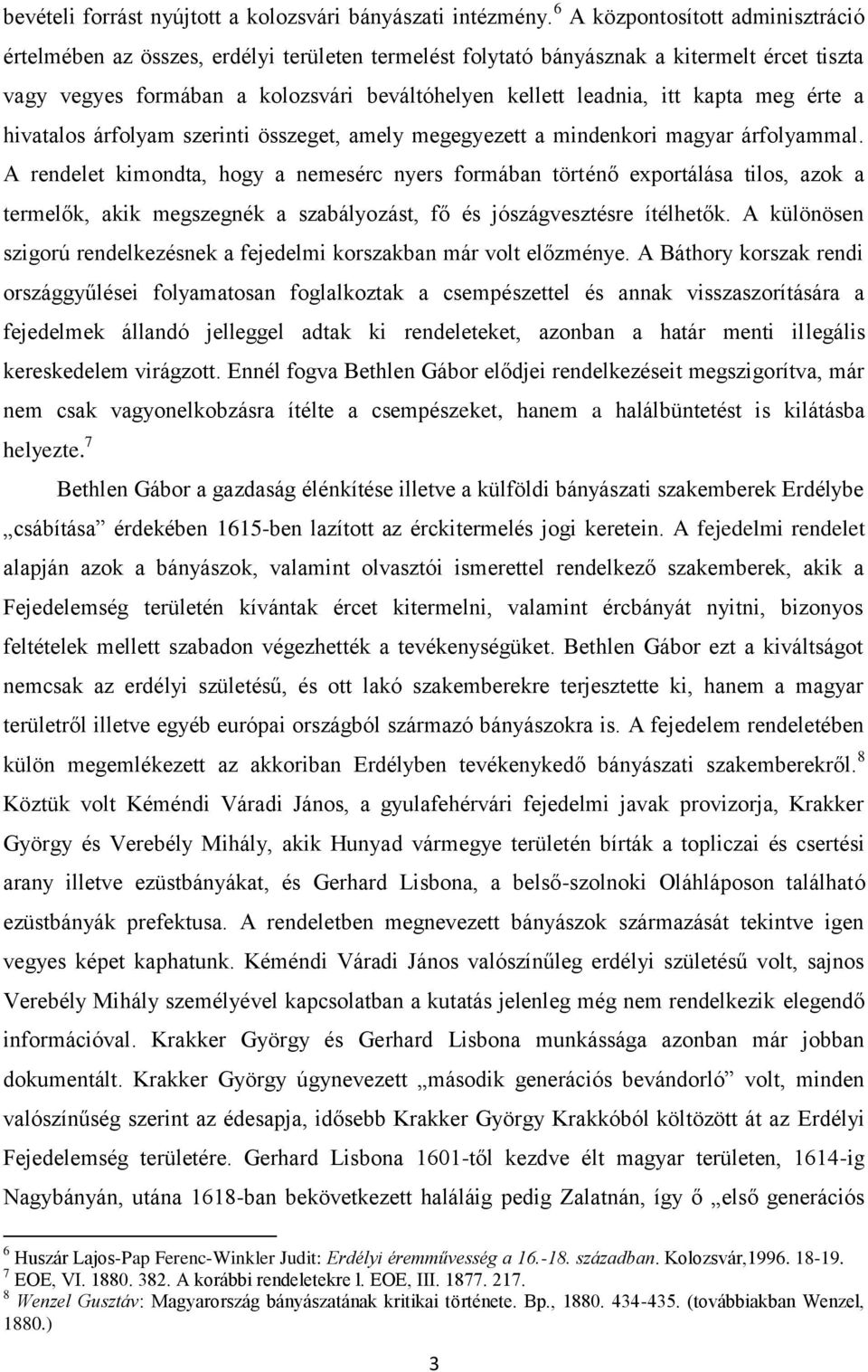kapta meg érte a hivatalos árfolyam szerinti összeget, amely megegyezett a mindenkori magyar árfolyammal.