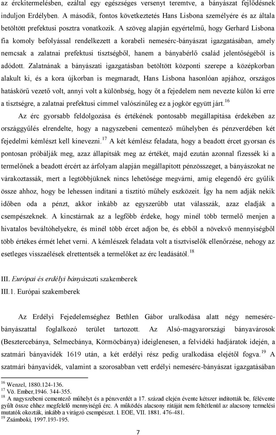 A szöveg alapján egyértelmű, hogy Gerhard Lisbona fia komoly befolyással rendelkezett a korabeli nemesérc-bányászat igazgatásában, amely nemcsak a zalatnai prefektusi tisztségből, hanem a bányabérlő