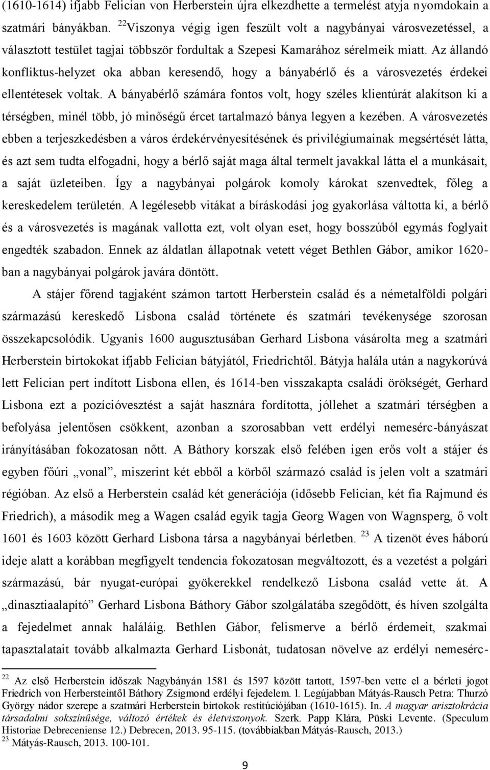 Az állandó konfliktus-helyzet oka abban keresendő, hogy a bányabérlő és a városvezetés érdekei ellentétesek voltak.