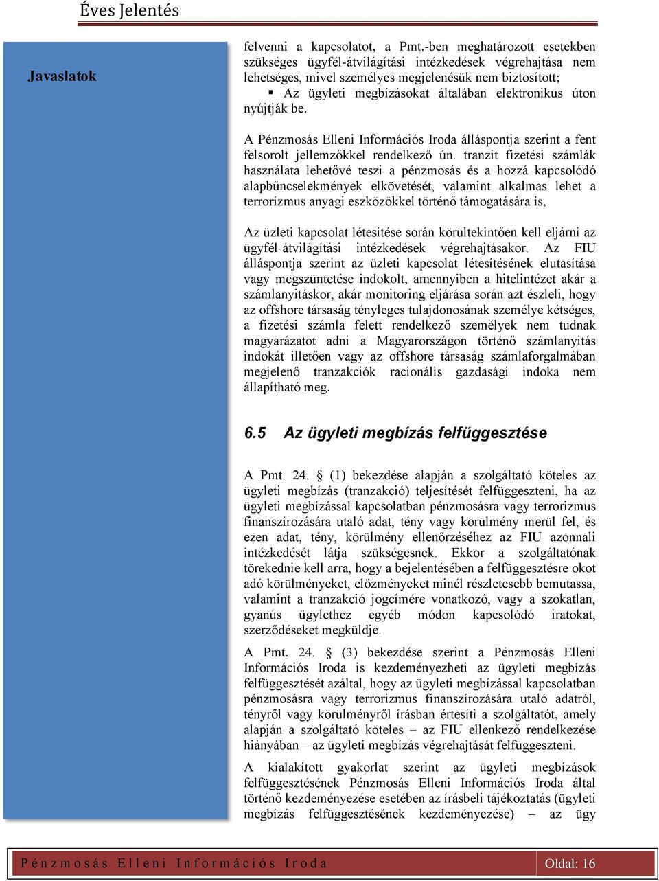 nyújtják be. A Pénzmosás Elleni Információs Iroda álláspontja szerint a fent felsorolt jellemzőkkel rendelkező ún.