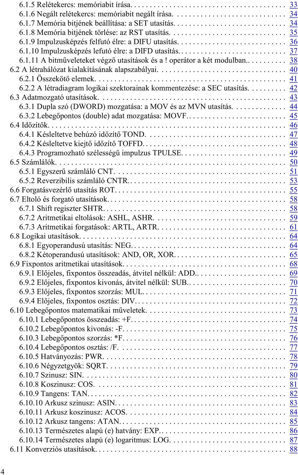 ........................... 37 6.1.11 A bitmûveleteket végzõ utasítások és a! operátor a két modulban........... 38 6.2 A létrahálózat kialakításának alapszabályai................................. 40 6.