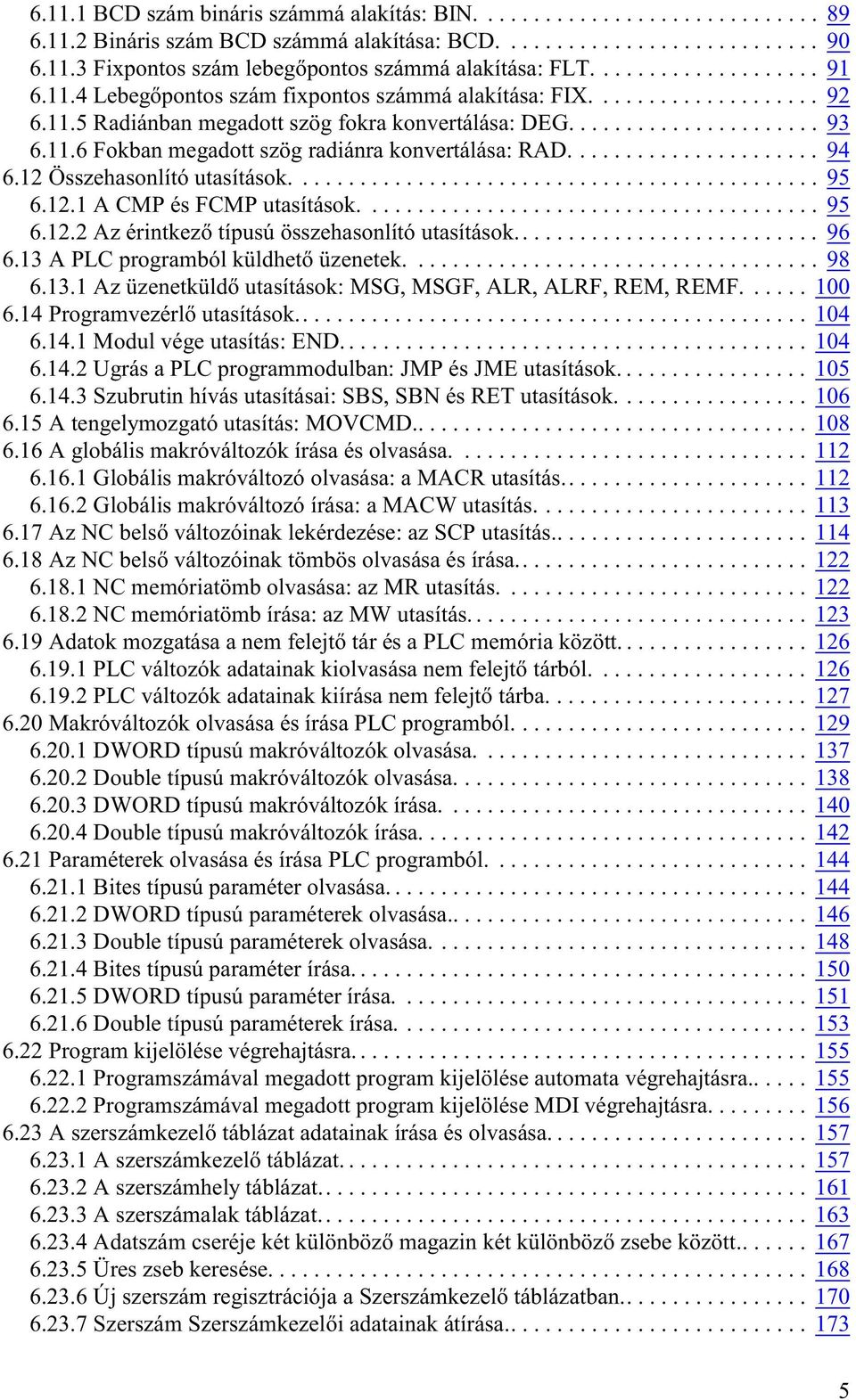 ..................... 94 6.12 Összehasonlító utasítások.............................................. 95 6.12.1 A CMP és FCMP utasítások........................................ 95 6.12.2 Az érintkezõ típusú összehasonlító utasítások.