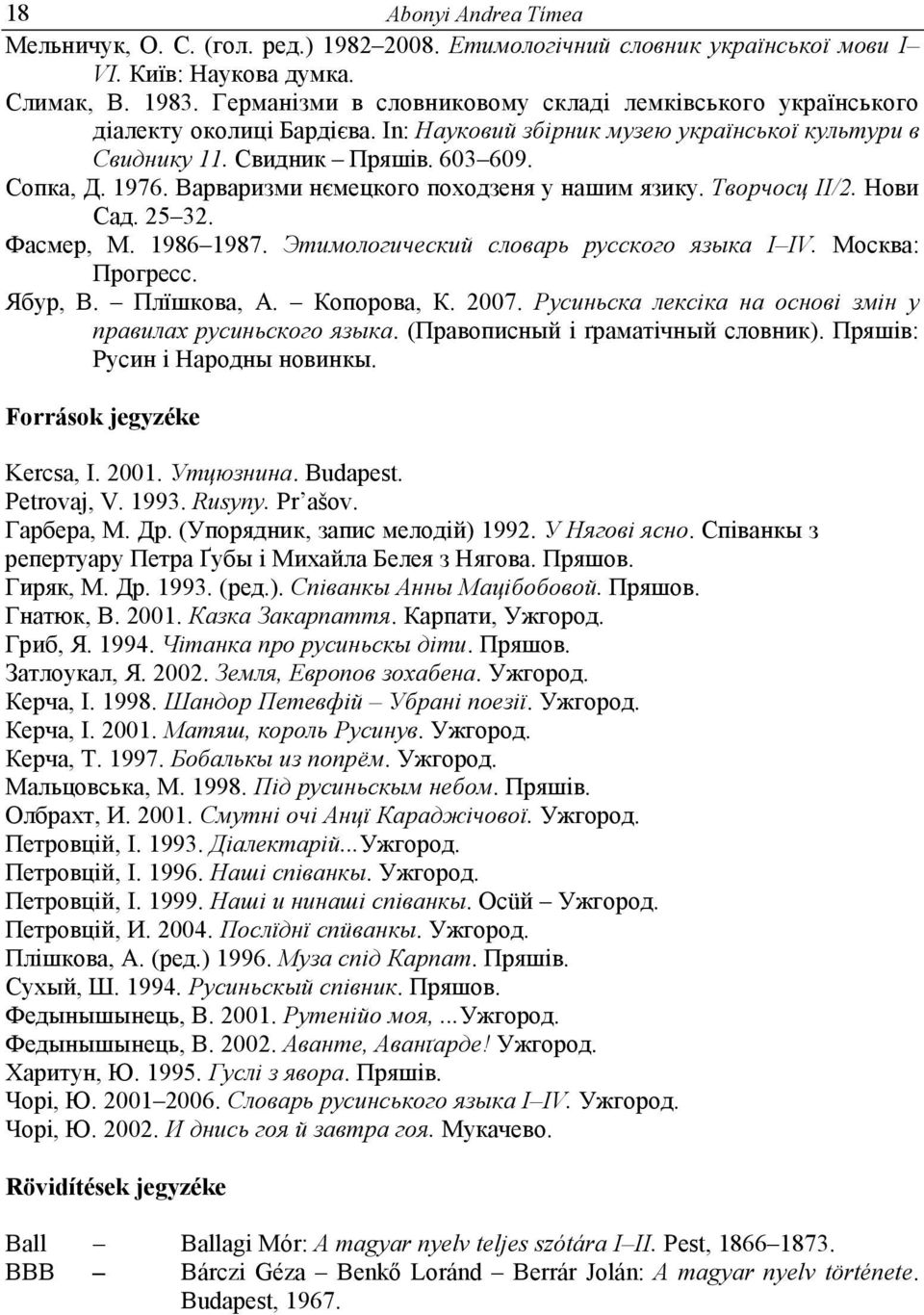 Варваризми нємецкого походзеня у нашим язику. Творчосц II/2. Нови Сад. 25 32. Фасмер, М. 1986 1987. Этимологический словарь русского языка I IV. Москва: Прогресс. Ябур, В. Плїшкова, А. Копорова, К.