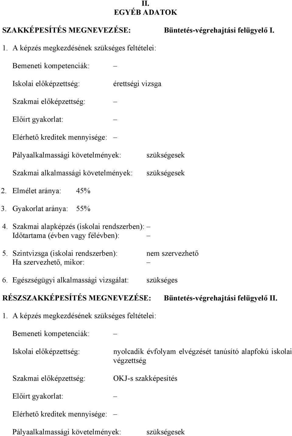 követelmények: Szakmai alkalmassági követelmények: szükségesek szükségesek 2. Elmélet aránya: 45% 3. Gyakorlat aránya: 55% 4.