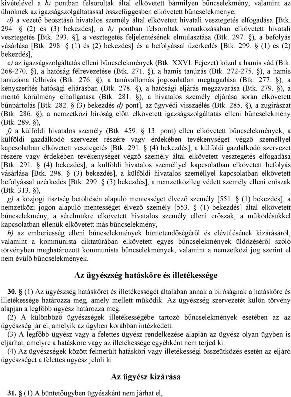 ], a vesztegetés feljelentésének elmulasztása (Btk. 297. ), a befolyás vásárlása [Btk. 298. (1) és (2) bekezdés] és a befolyással üzérkedés [Btk. 299.