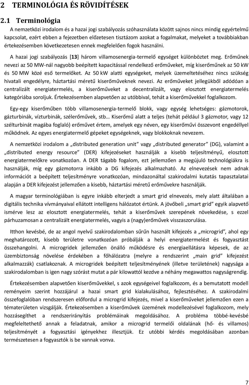 melyeket a továbbiakban értekezésemben következetesen ennek megfelelően fogok használni. A hazai jogi szabályozás [13] három villamosenergia-termelő egységet különböztet meg.