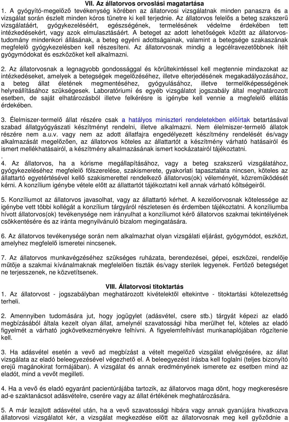 A beteget az adott lehetőségek között az állatorvostudomány mindenkori állásának, a beteg egyéni adottságainak, valamint a betegsége szakaszának megfelelő gyógykezelésben kell részesíteni.