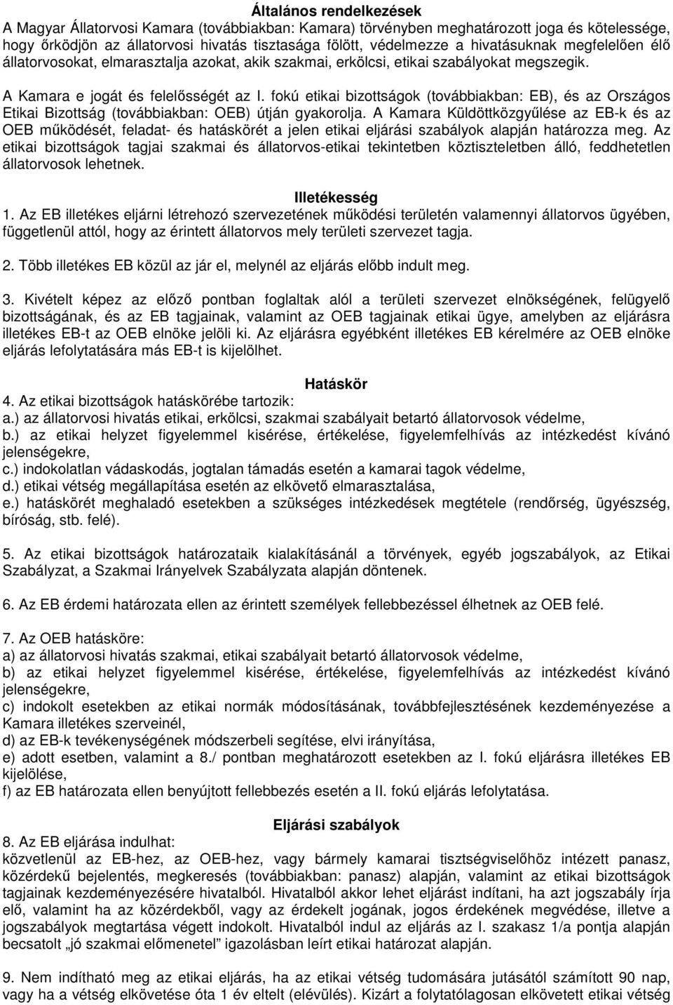 fokú etikai bizottságok (továbbiakban: EB), és az Országos Etikai Bizottság (továbbiakban: OEB) útján gyakorolja.