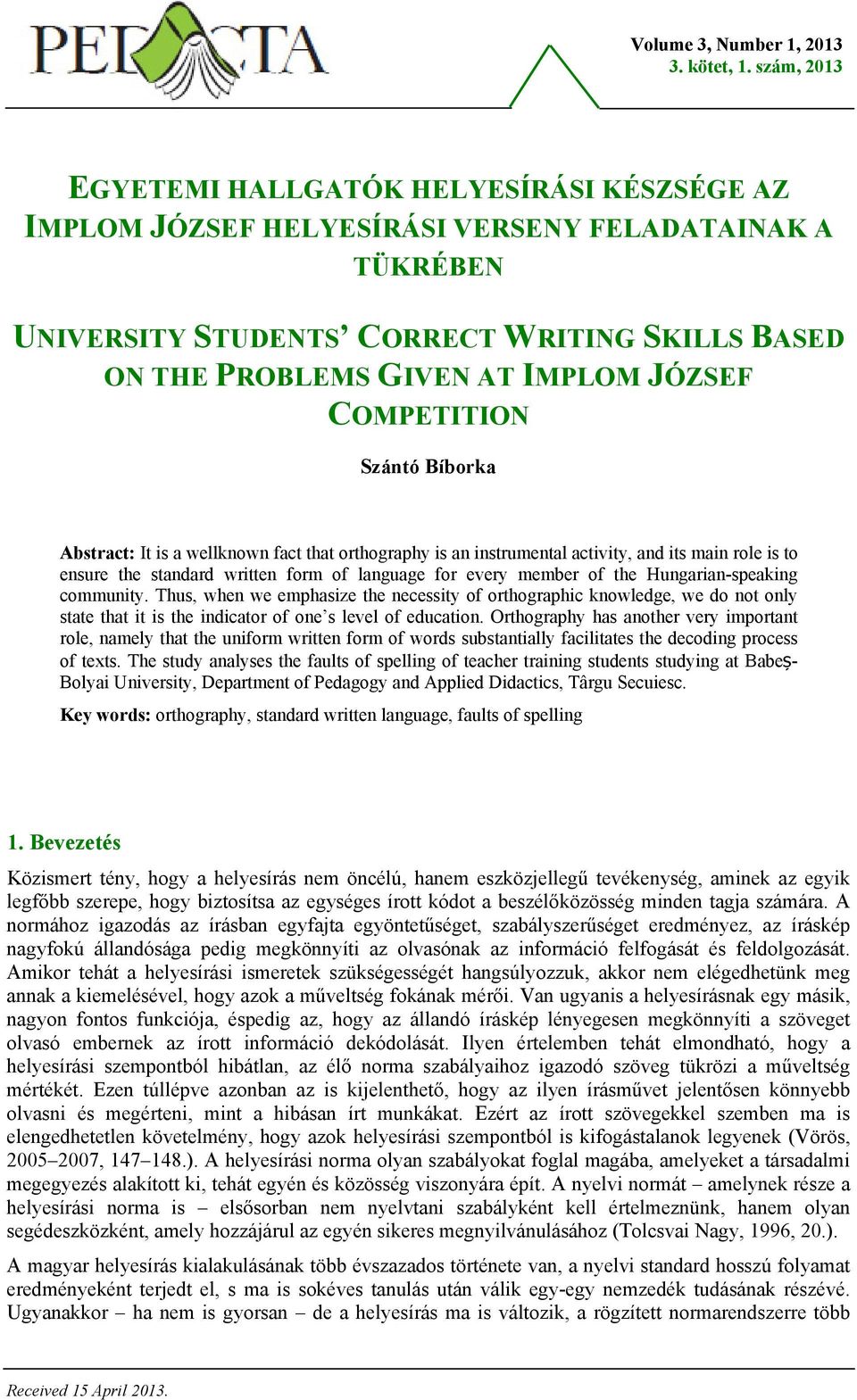 COMPETITION Szántó Bíborka Abstract: It is a wellknown fact that orthography is an instrumental activity, and its main role is to ensure the standard written form of language for every member of the