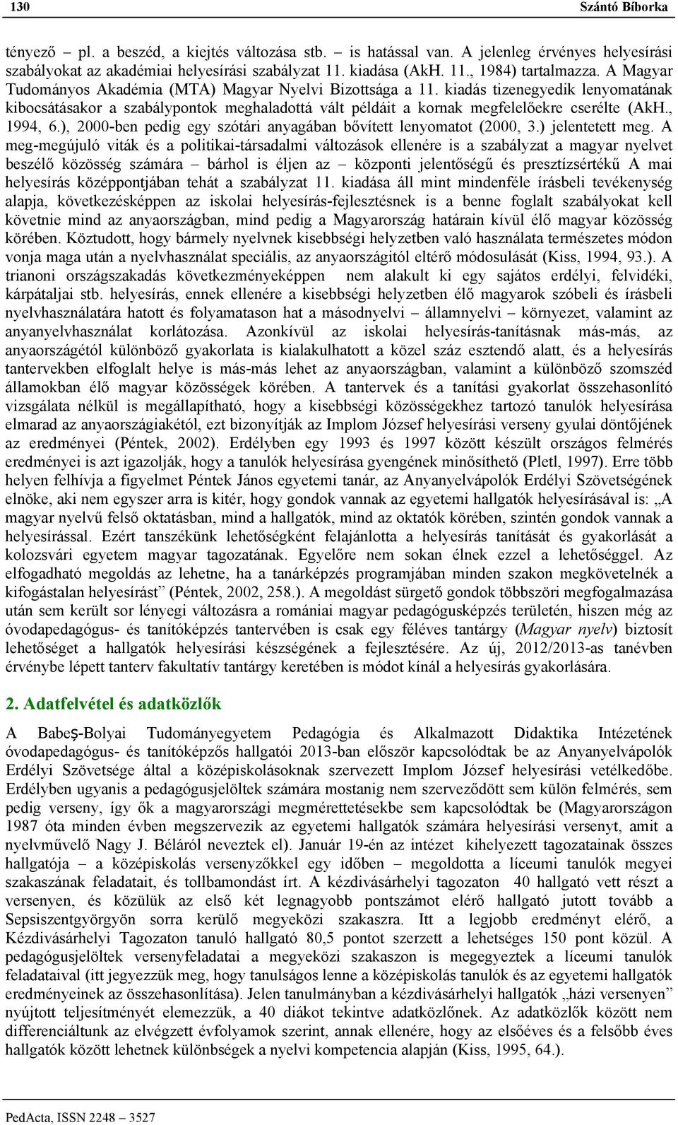 , 1994, 6.), 2000-ben pedig egy szótári anyagában bővített lenyomatot (2000, 3.) jelentetett meg.