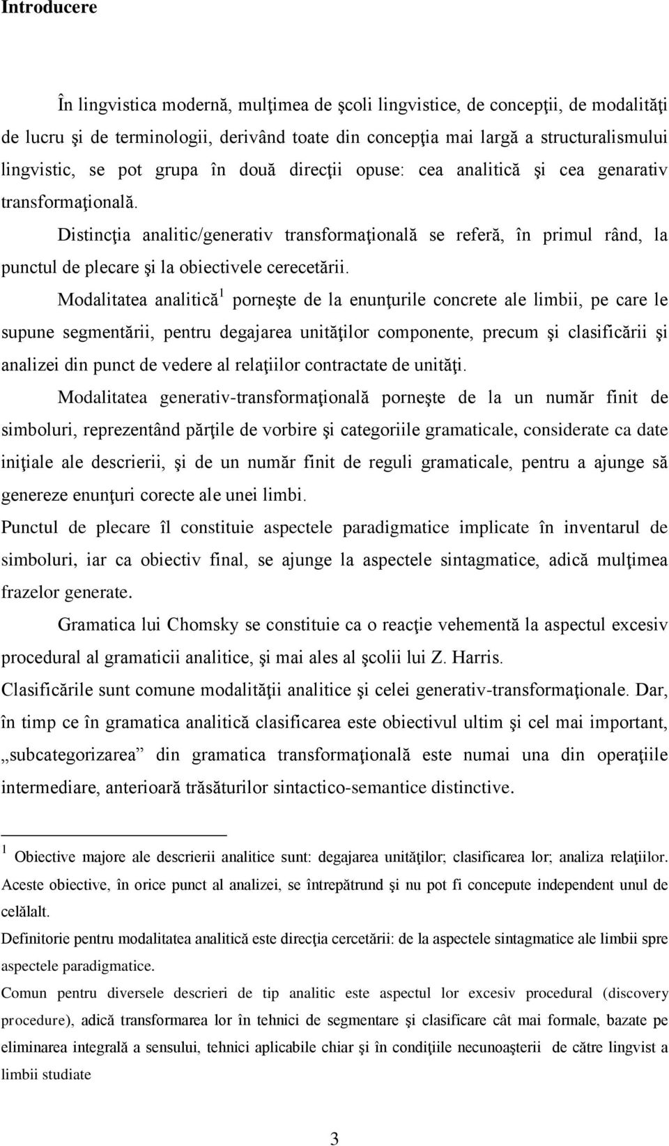 Distincţia analitic/generativ transformaţională se referă, în primul rând, la punctul de plecare şi la obiectivele cerecetării.
