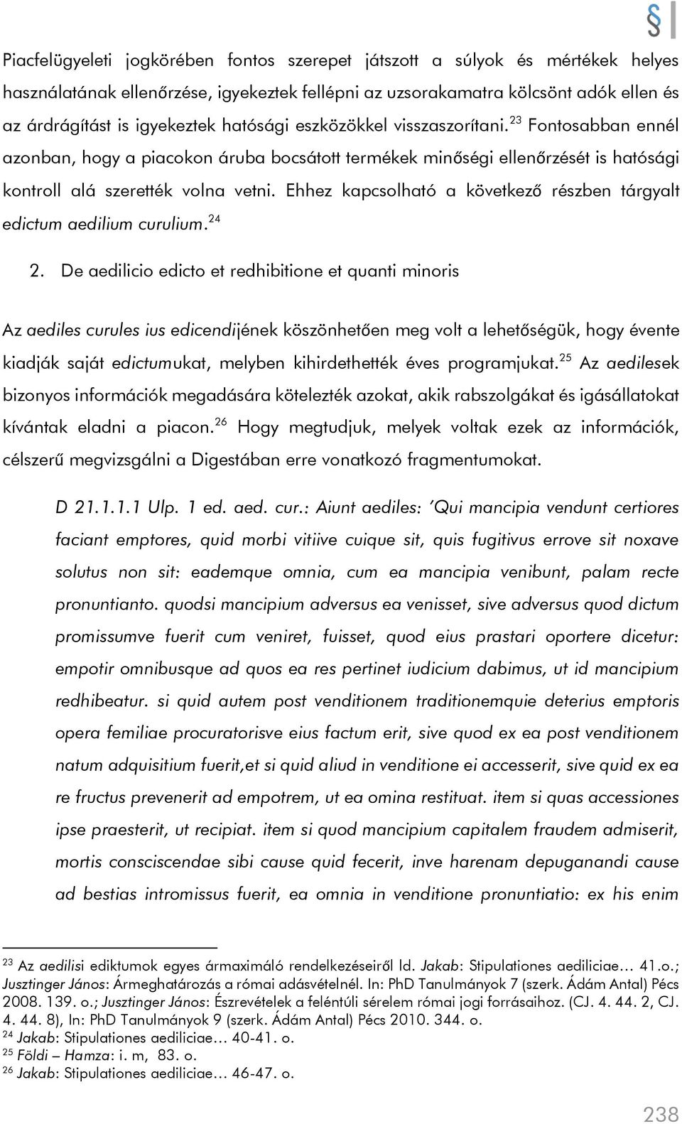 Ehhez kapcsolható a következő részben tárgyalt edictum aedilium curulium. 24 2.