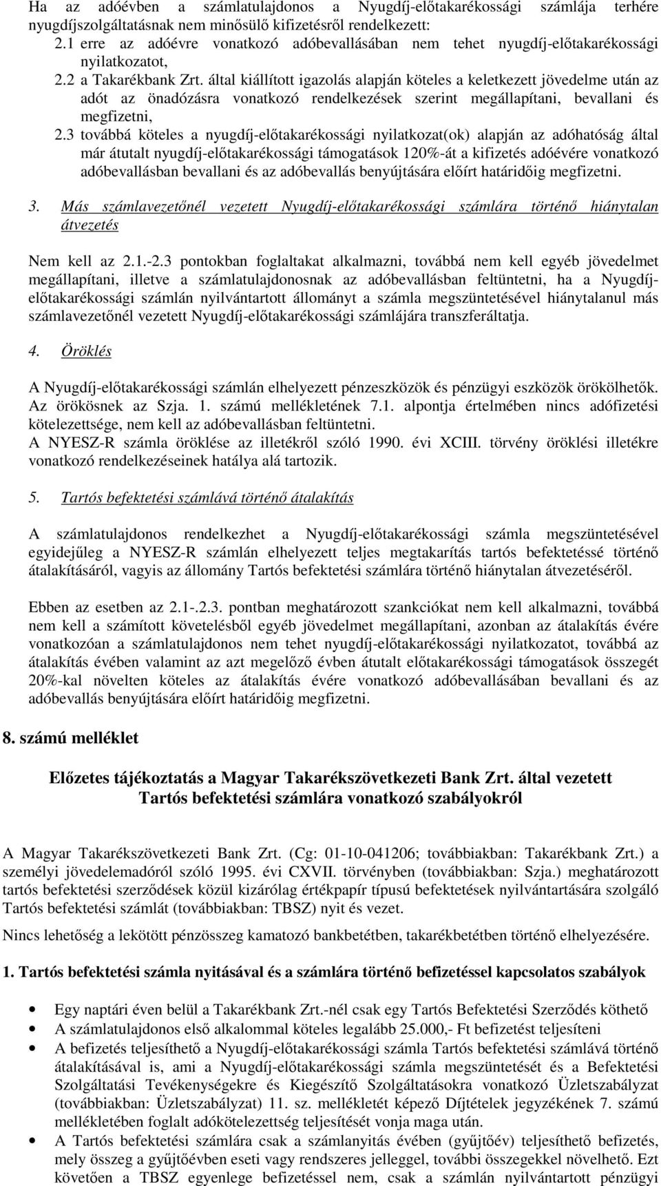 által kiállított igazolás alapján köteles a keletkezett jövedelme után az adót az önadózásra vonatkozó rendelkezések szerint megállapítani, bevallani és megfizetni, 2.