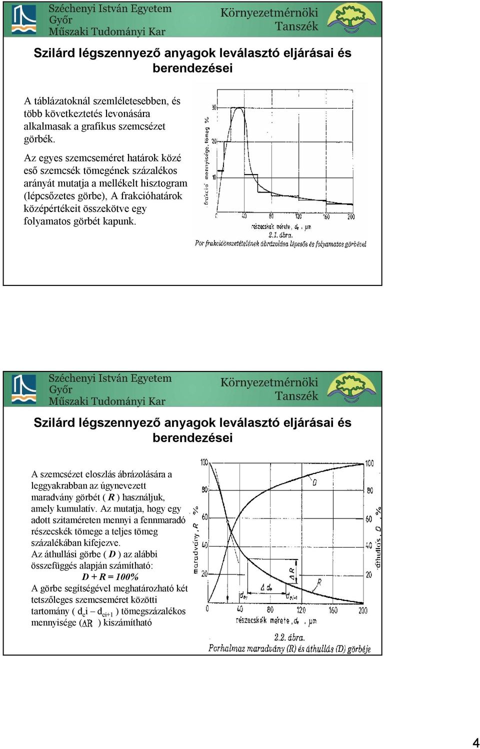 Szilárd légszennyező anyagok leválasztó eljárásai és A szemcsézet eloszlás ábrázolására a leggyakrabban az úgynevezett maradvány görbét ( R ) használjuk, amely kumulatív.