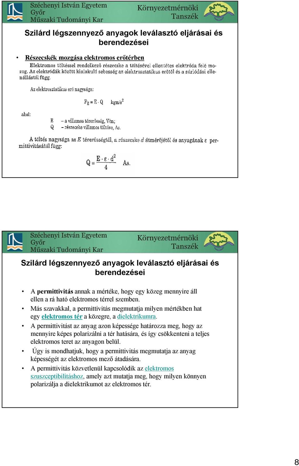 A permittivitástaz anyag azon képessége határozza meg, hogy az mennyire képes polarizálni a tér hatására, és így csökkenteni a teljes elektromos teret az anyagon belül.