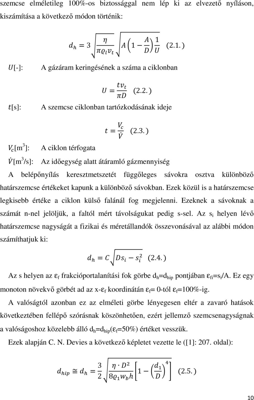 Ezek közül is a határszemcse legkisebb értéke a ciklon külső falánál fog megjelenni. Ezeknek a sávoknak a számát n-nel jelöljük, a faltól mért távolságukat pedig s-sel.