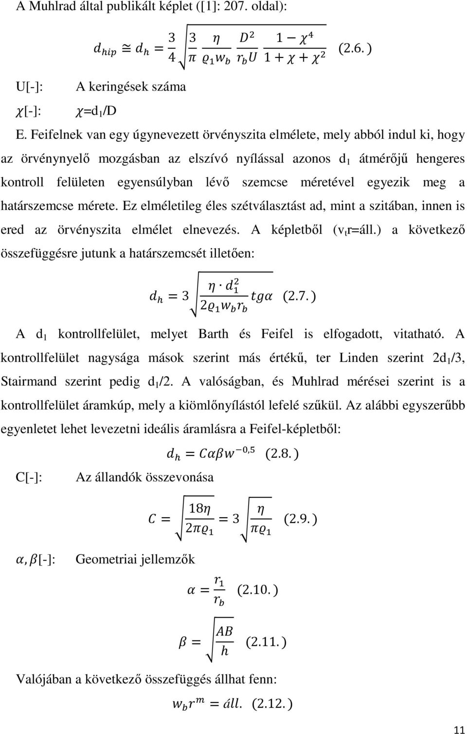 méretével egyezik meg a határszemcse mérete. Ez elméletileg éles szétválasztást ad, mint a szitában, innen is ered az örvényszita elmélet elnevezés. A képletből (v t r=áll.