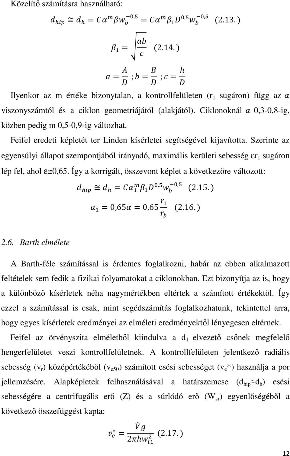 Szerinte az egyensúlyi állapot szempontjából irányadó, maximális kerületi sebesség εr 1 sugáron lép fel, ahol ε 0,65. Így a korrigált, összevont képlet a következőre változott: =,, (2.15.
