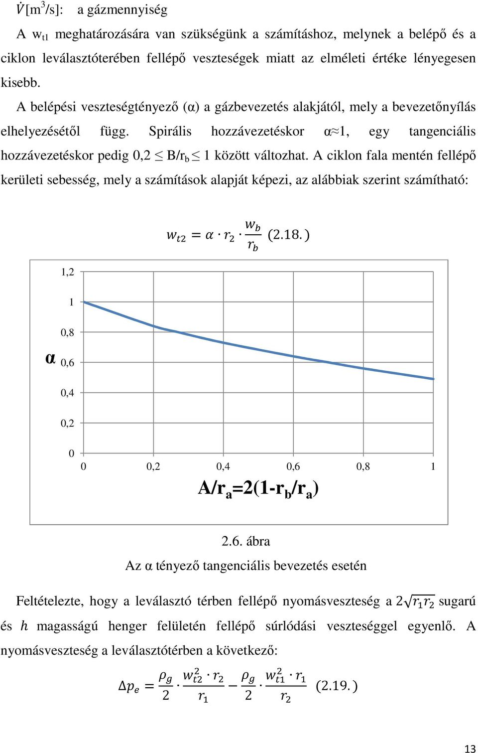 A ciklon fala mentén fellépő kerületi sebesség, mely a számítások alapját képezi, az alábbiak szerint számítható: 1,2 = (2.18.) 1 α 0,8 0,6 