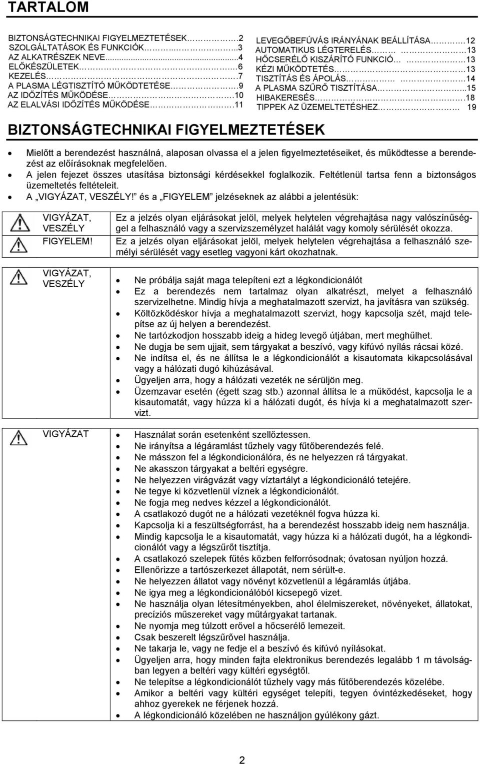 13 KÉZI MŰKÖDTETÉS 13 TISZTÍTÁS ÉS ÁPOLÁS 14 A PLASMA SZŰRŐ TISZTÍTÁSA...15 HIBAKERESÉS.