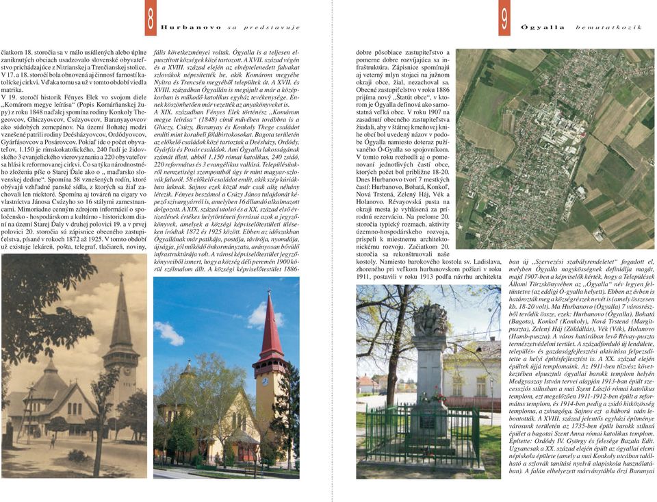 storočí historik Fényes Elek vo svojom diele,,komárom megye leírása (Popis Komárňanskej župy) z roku 1848 naďalej spomína rodiny Konkoly Thegeovcov, Ghiczyovcov, Csúzyovcov, Baranyayovcov ako