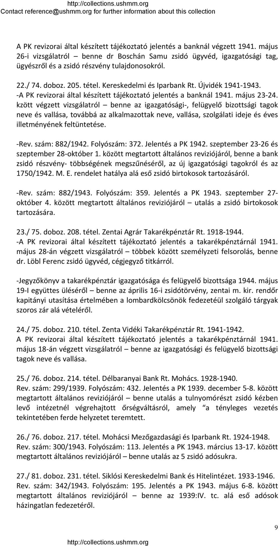 kzött végzett vizsgálatról benne az igazgatósági, felügyelő bizottsági tagok neve és vallása, továbbá az alkalmazottak neve, vallása, szolgálati ideje és éves illetményének feltüntetése. Rev.