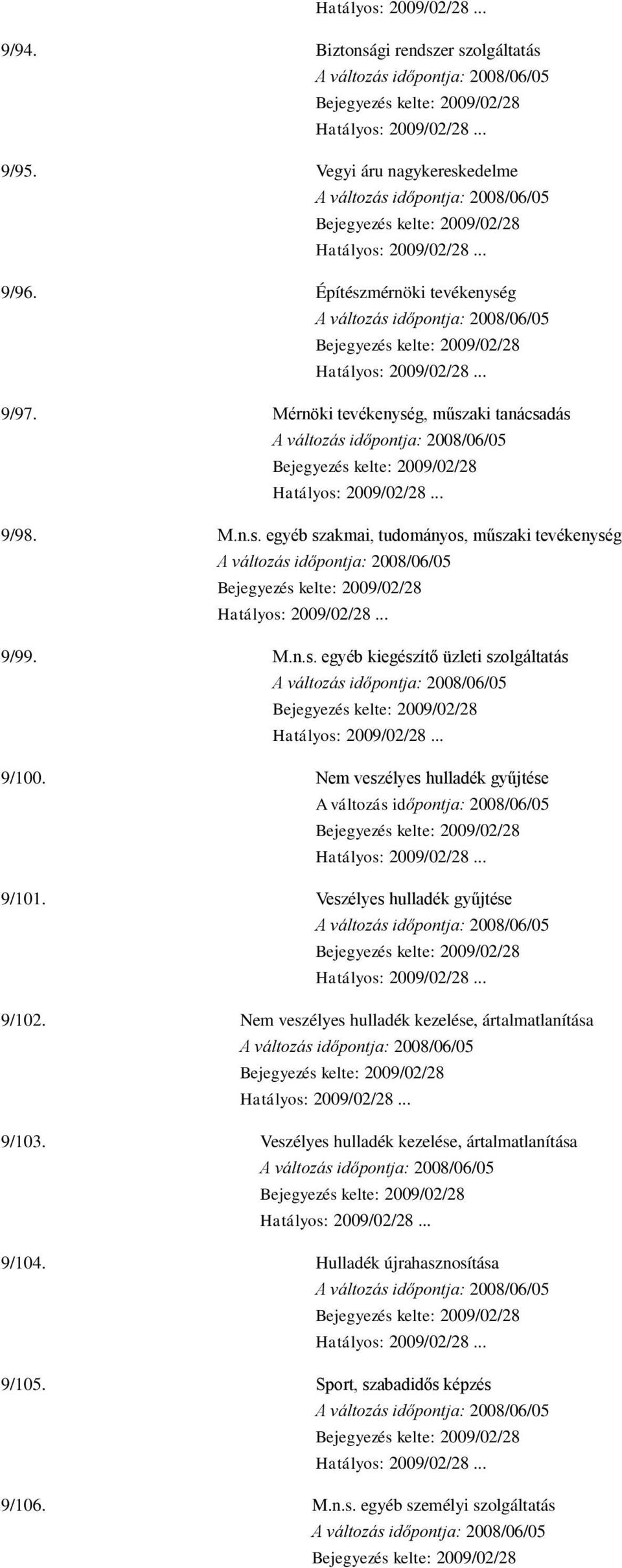 Nem veszélyes hulladék gyűjtése 9/101. Veszélyes hulladék gyűjtése 9/102. Nem veszélyes hulladék kezelése, ártalmatlanítása 9/103.