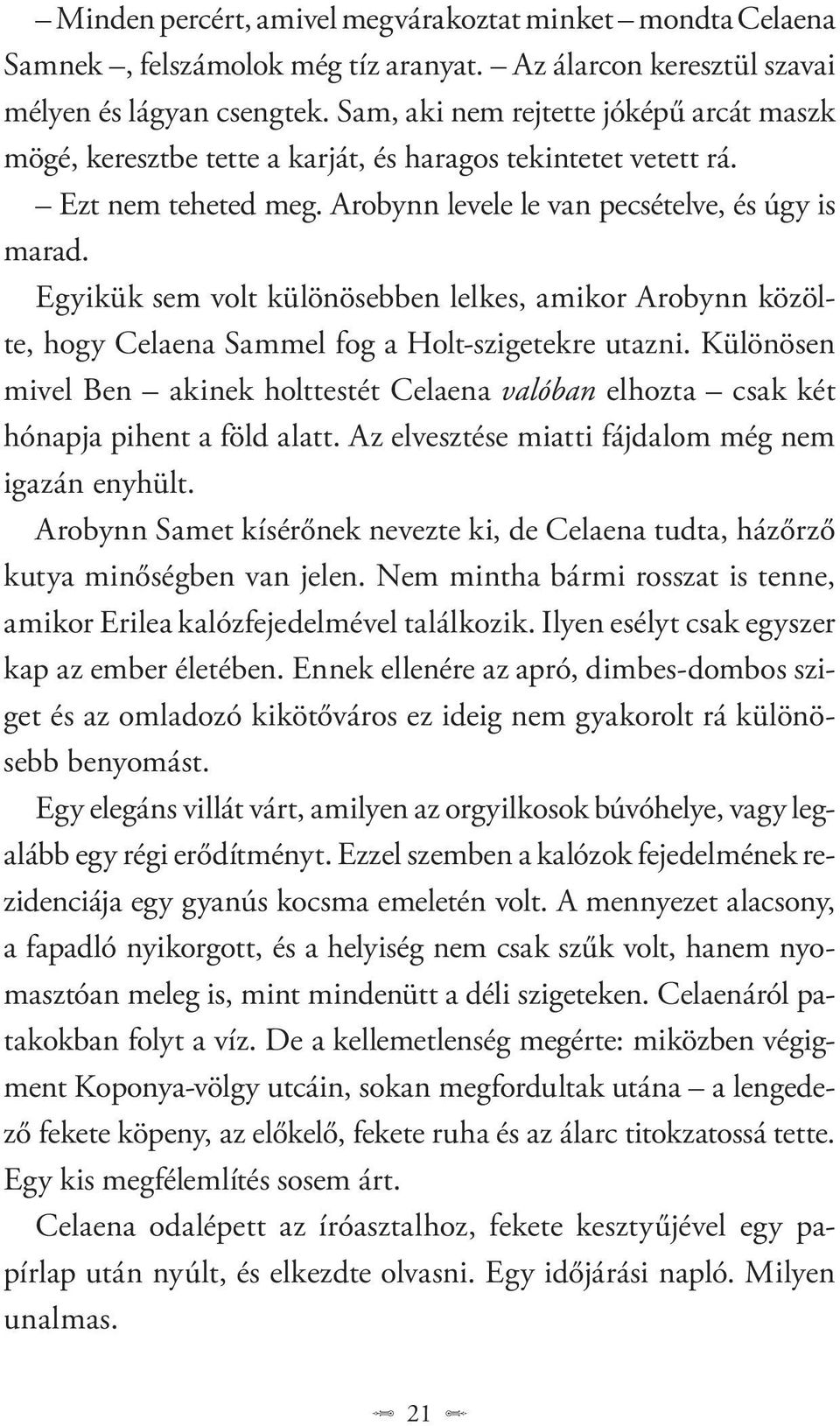 Egyikük sem volt különösebben lelkes, amikor Arobynn közölte, hogy Celaena Sammel fog a Holt-szigetekre utazni.