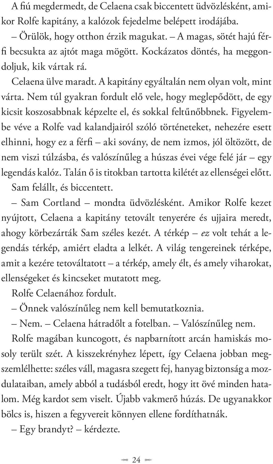 Nem túl gyakran fordult elő vele, hogy meglepődött, de egy kicsit koszosabbnak képzelte el, és sokkal feltűnőbbnek.