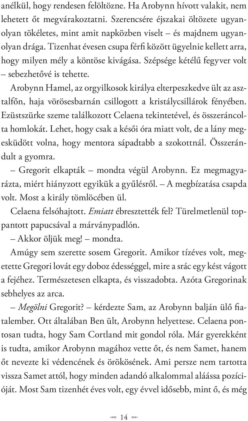 Tizenhat évesen csupa férfi között ügyelnie kellett arra, hogy milyen mély a köntöse kivágása. Szépsége kétélű fegyver volt sebezhetővé is tehette.