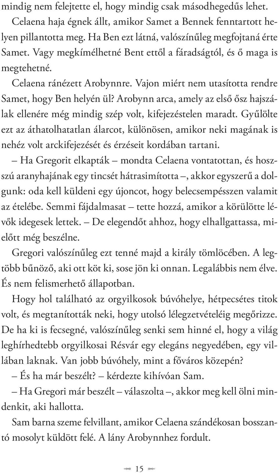 Arobynn arca, amely az első ősz hajszálak ellenére még mindig szép volt, kifejezéstelen maradt.