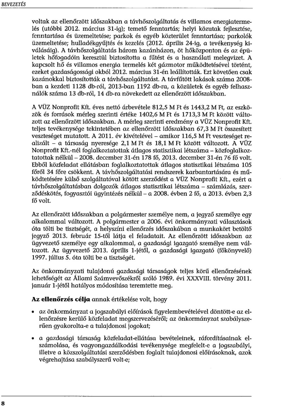április 24-ig, a tevékenység kiválásáig). A távhőszolgáltatás három kazánházon, öt hőközponton és az épületek hőfogadóin keresztül biztosította a fűtést és a használati melegvizet.