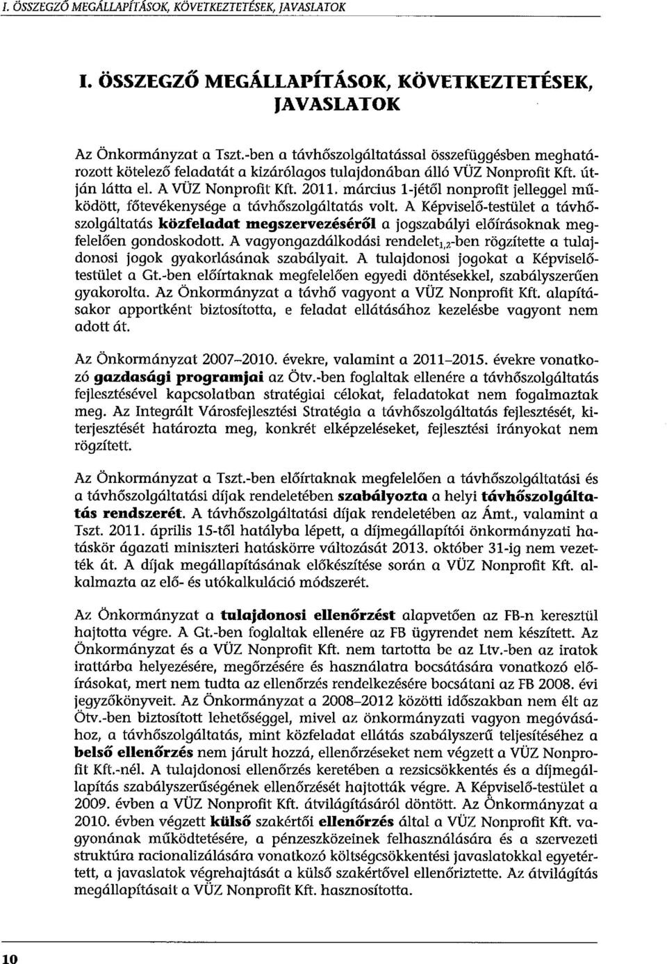 március l-jétől nonprofit jelleggel működött, főtevékenysége a távhőszolgáltatás volt.