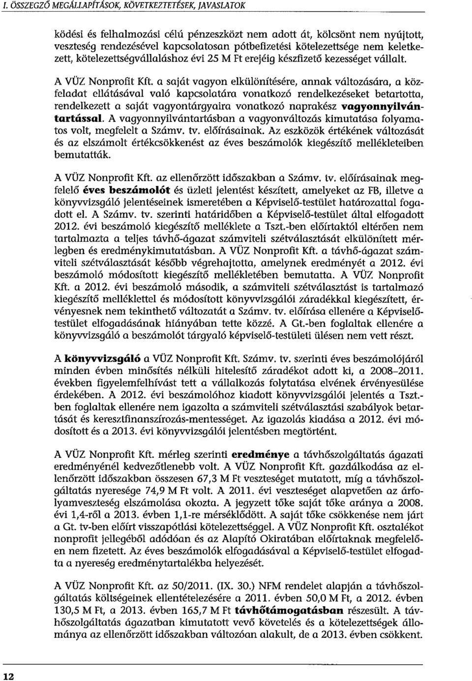 a saját vagyon elkülönítésére, annak változására, a közfeladat ellátásával való kapcsolatára vonatkozó rendelkezéseket betartotta, rendelkezett a saját vagyontárgyaira vonatkozó naprakész