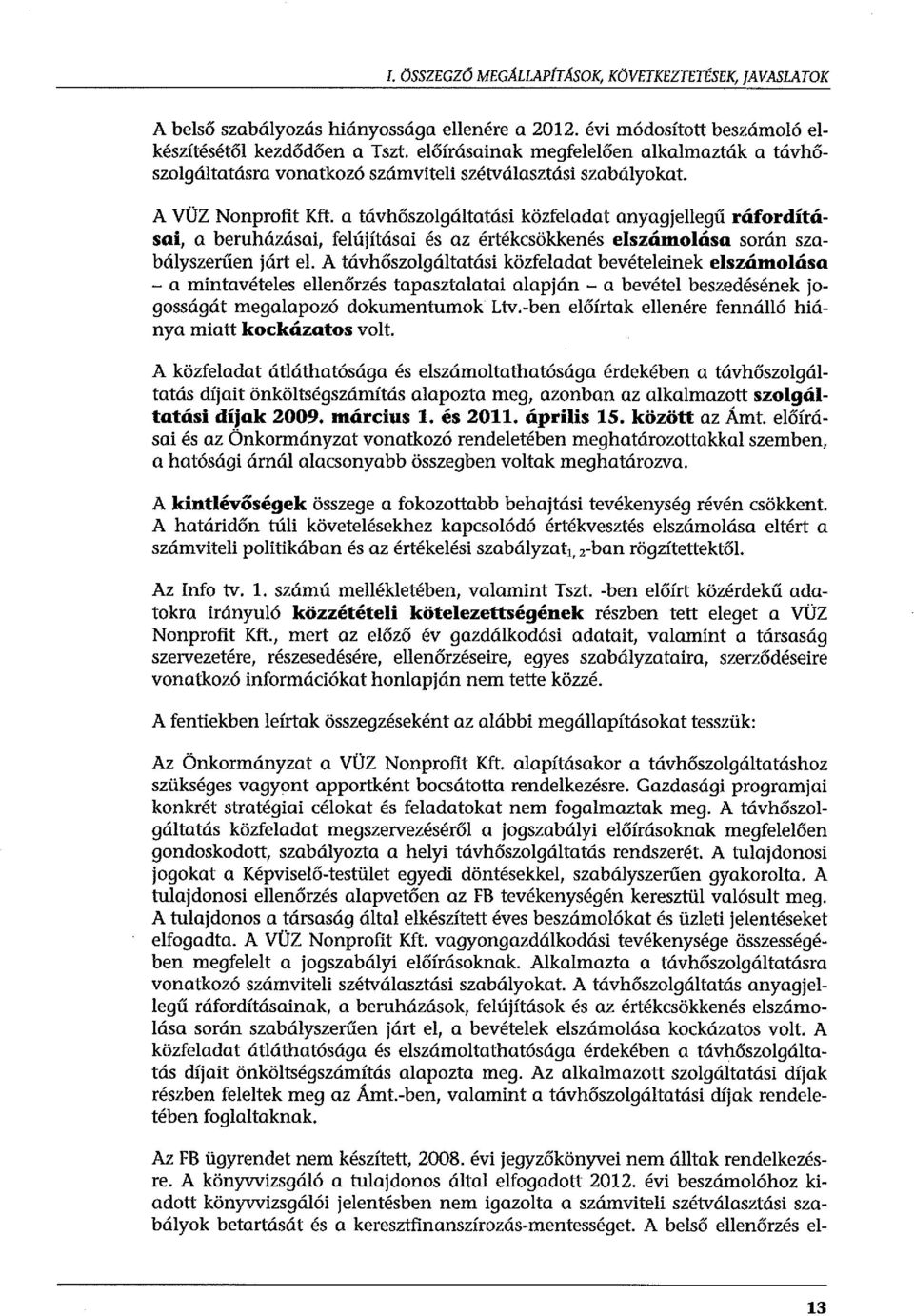 a távhőszolgáltatási közfeladat anyagjellegű ráfordításai, a beruházásai, felújításai és az értékcsökkenés elszámolása során szabályszerűen járt el.