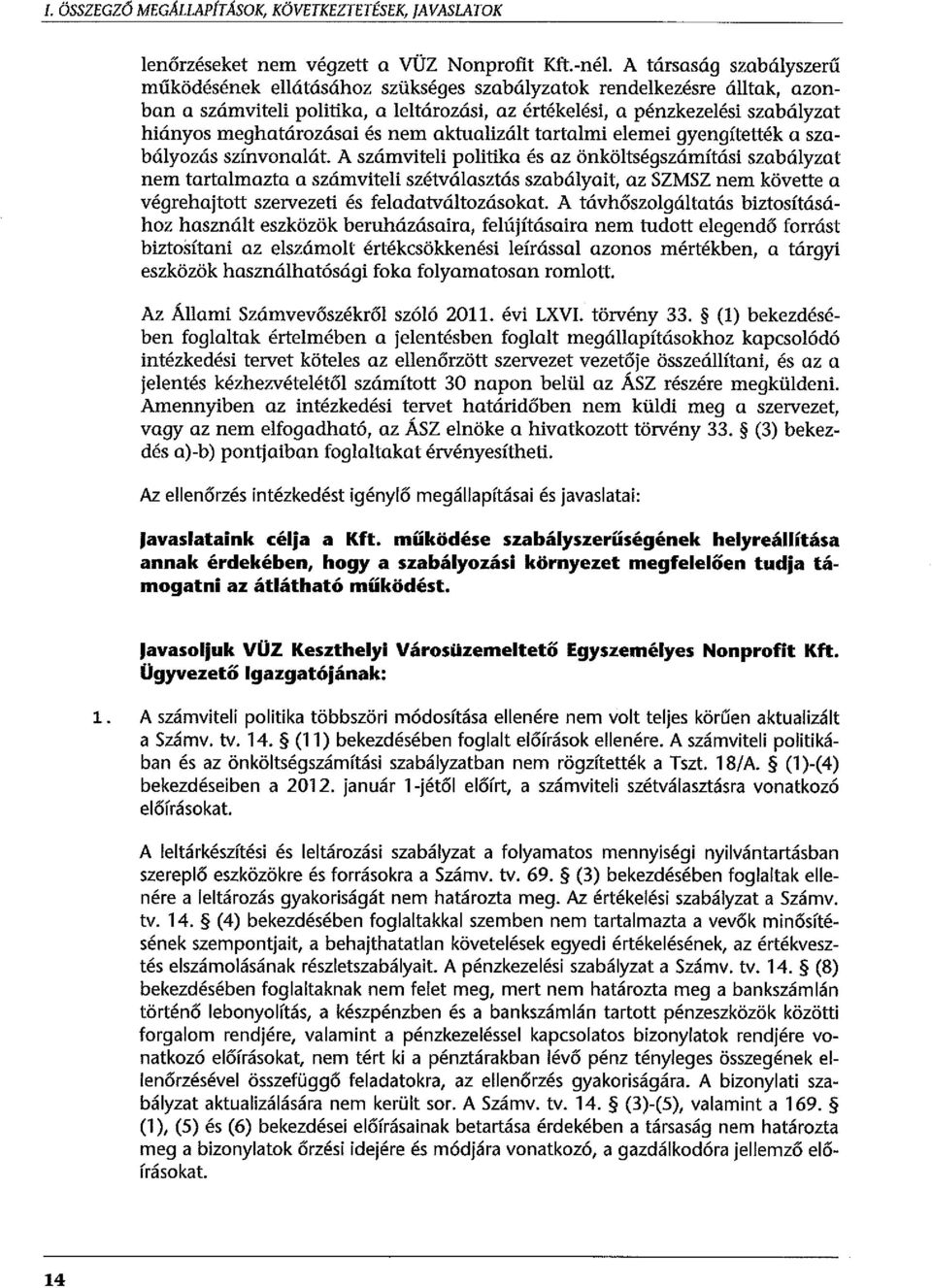 meghatározásai és nem aktualizált tartalmi elemei gyengítették a szabályozás színvonalát.
