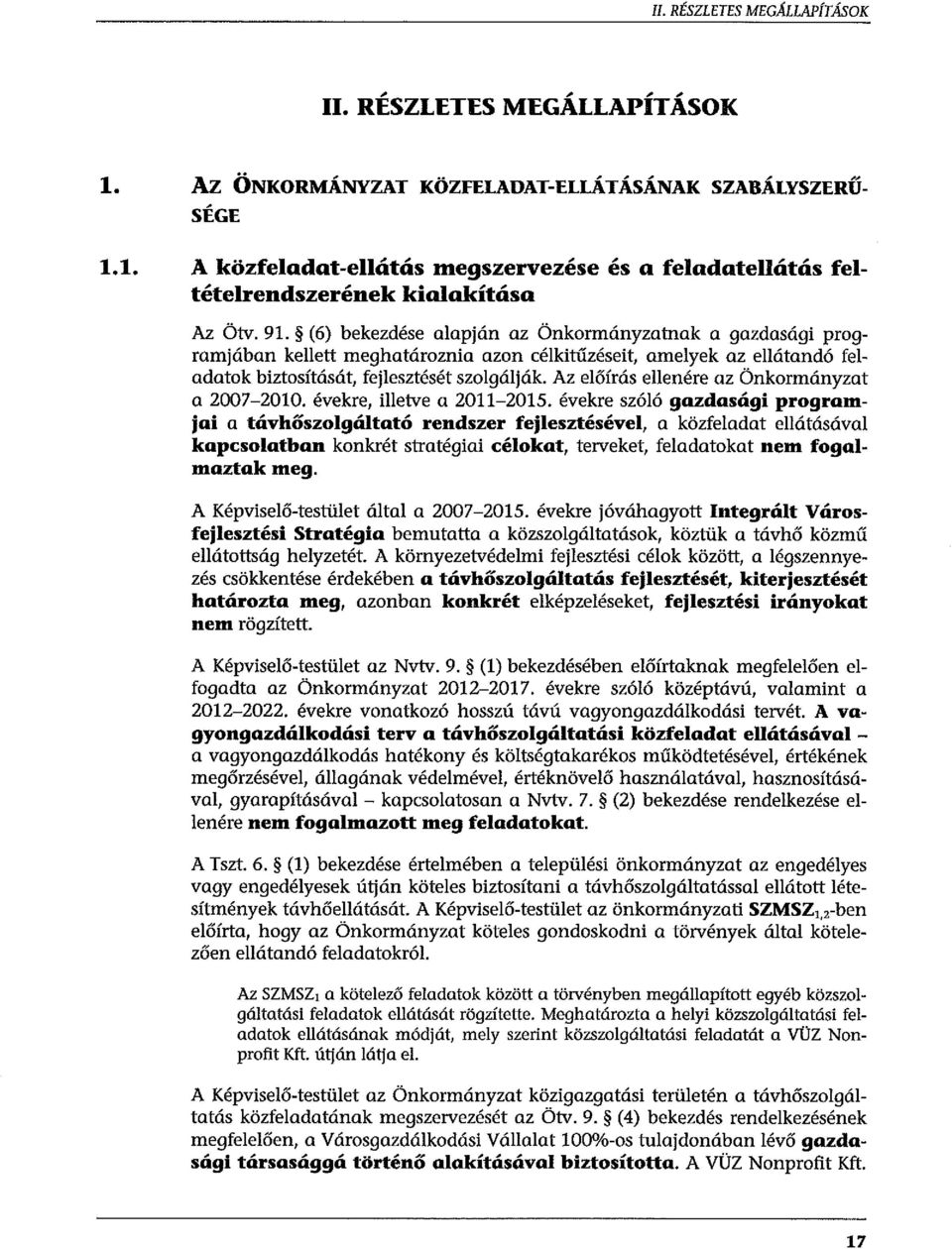 Az előírás ellenére az Önkormányzat a 2007-2010. évekre, illetve a 2011-2015.